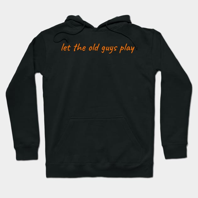 Let the Old Guys Play Hoodie by shepshep